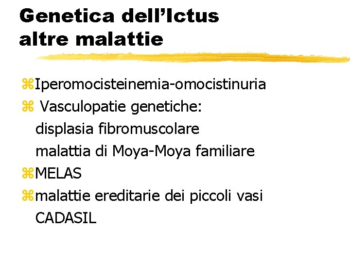 Genetica dell’Ictus altre malattie z. Iperomocisteinemia-omocistinuria z Vasculopatie genetiche: displasia fibromuscolare malattia di Moya-Moya