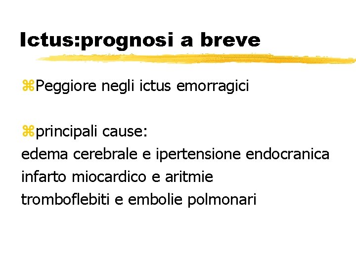 Ictus: prognosi a breve z. Peggiore negli ictus emorragici zprincipali cause: edema cerebrale e