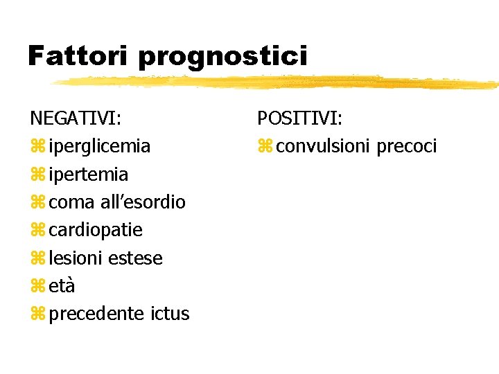 Fattori prognostici NEGATIVI: z iperglicemia z ipertemia z coma all’esordio z cardiopatie z lesioni