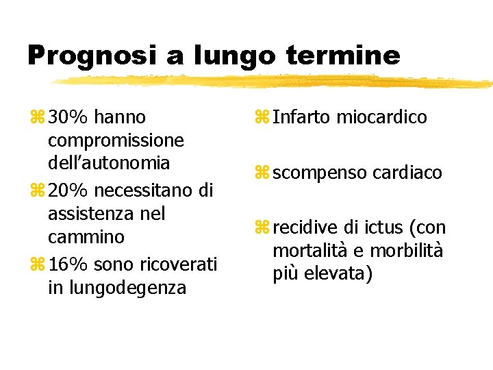 Prognosi a lungo termine z 30% hanno compromissione dell’autonomia z 20% necessitano di assistenza