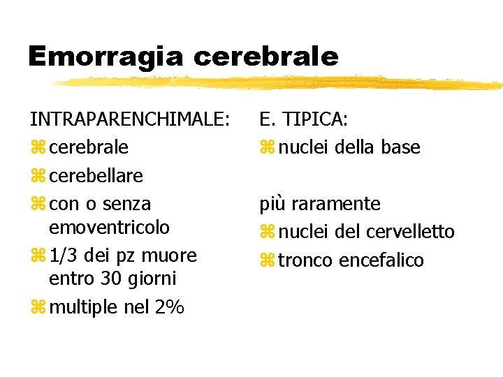 Emorragia cerebrale INTRAPARENCHIMALE: z cerebrale z cerebellare z con o senza emoventricolo z 1/3