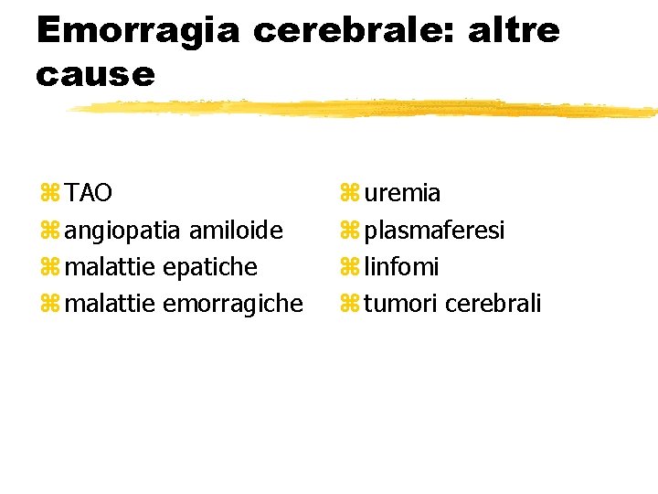 Emorragia cerebrale: altre cause z TAO z angiopatia amiloide z malattie epatiche z malattie