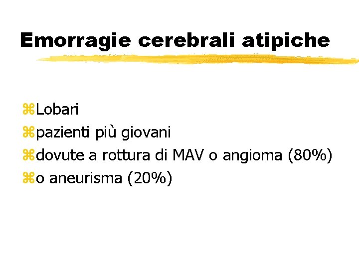 Emorragie cerebrali atipiche z. Lobari zpazienti più giovani zdovute a rottura di MAV o