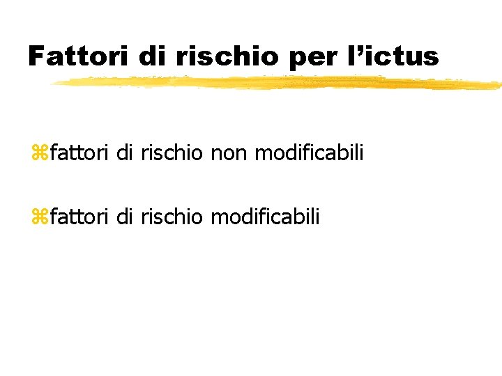 Fattori di rischio per l’ictus zfattori di rischio non modificabili zfattori di rischio modificabili