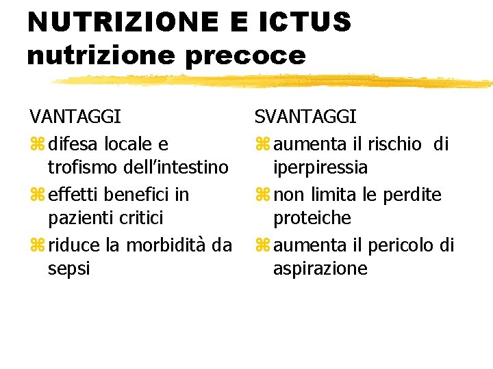 NUTRIZIONE E ICTUS nutrizione precoce VANTAGGI z difesa locale e trofismo dell’intestino z effetti