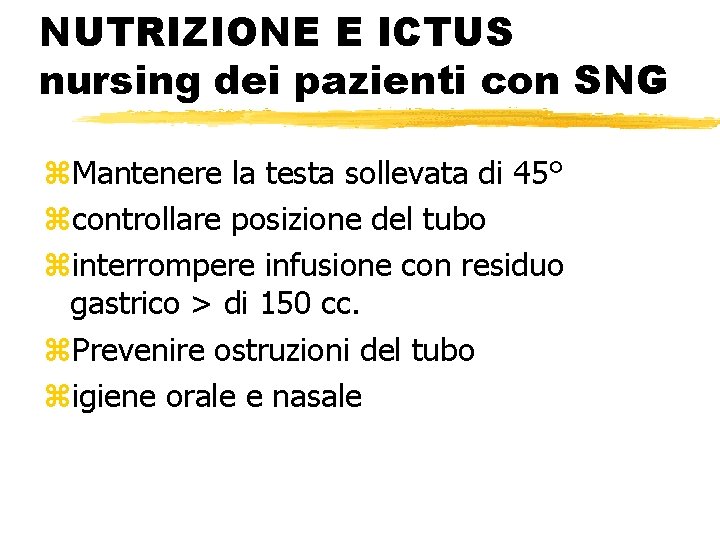 NUTRIZIONE E ICTUS nursing dei pazienti con SNG z. Mantenere la testa sollevata di