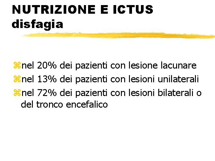 NUTRIZIONE E ICTUS disfagia znel 20% dei pazienti con lesione lacunare znel 13% dei