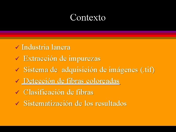 Contexto Industria lanera ü Extracción de impurezas ü Sistema de adquisición de imágenes (.