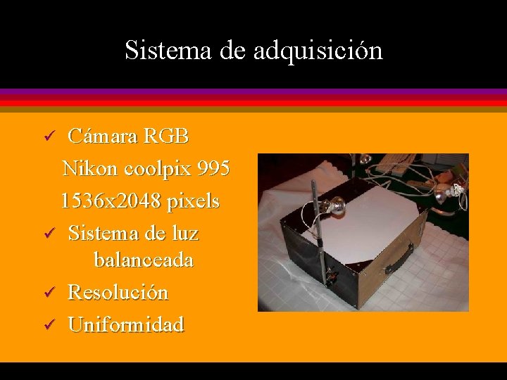Sistema de adquisición Cámara RGB Nikon coolpix 995 1536 x 2048 pixels ü Sistema