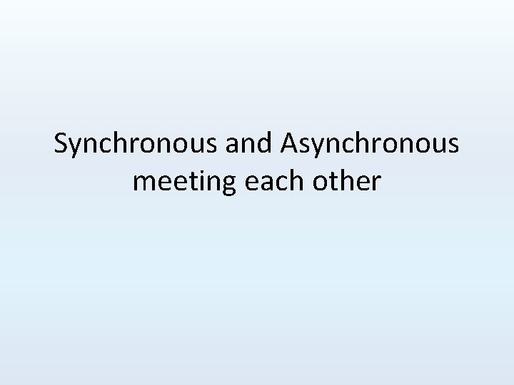 Synchronous and Asynchronous meeting each other 