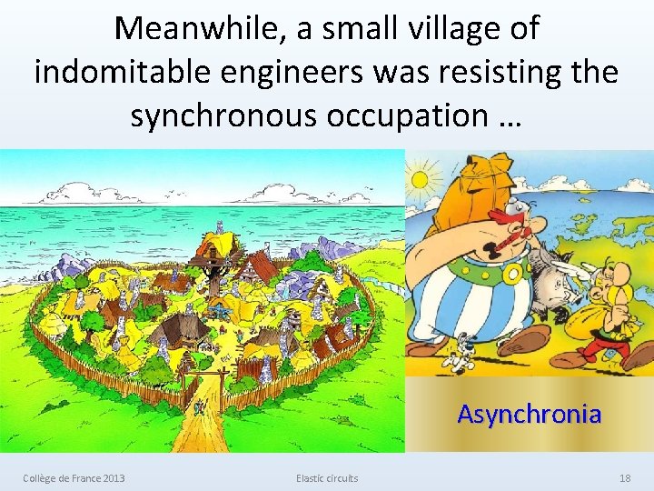 Meanwhile, a small village of indomitable engineers was resisting the synchronous occupation … Asynchronia