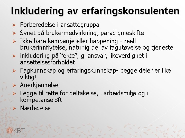 Inkludering av erfaringskonsulenten Ø Ø Ø Ø Forberedelse i ansattegruppa Synet på brukermedvirkning, paradigmeskifte