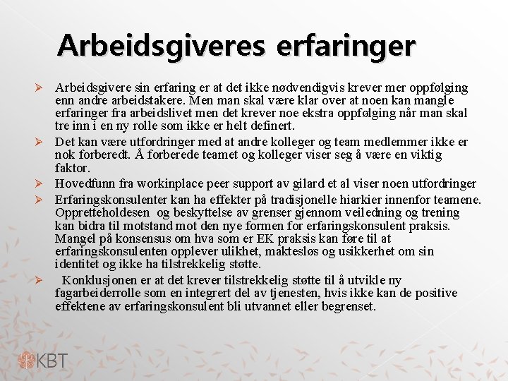 Arbeidsgiveres erfaringer Ø Ø Ø Arbeidsgivere sin erfaring er at det ikke nødvendigvis krever