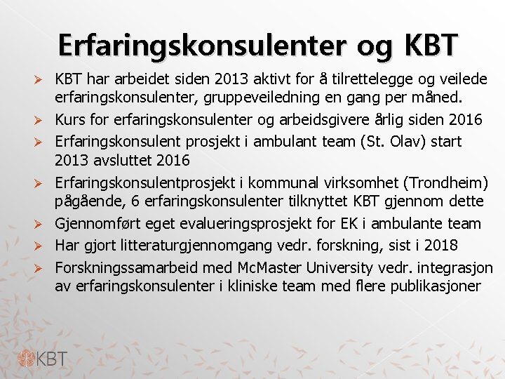 Erfaringskonsulenter og KBT Ø Ø Ø Ø KBT har arbeidet siden 2013 aktivt for