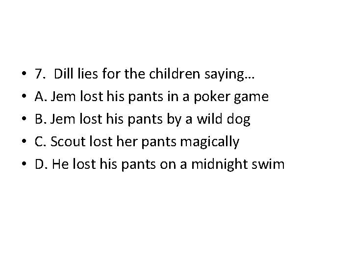  • • • 7. Dill lies for the children saying… A. Jem lost