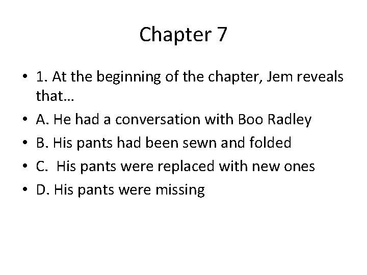 Chapter 7 • 1. At the beginning of the chapter, Jem reveals that… •