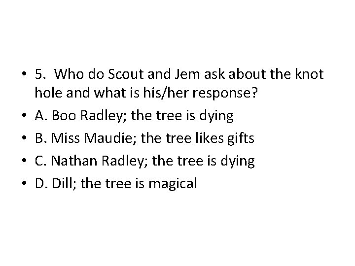  • 5. Who do Scout and Jem ask about the knot hole and