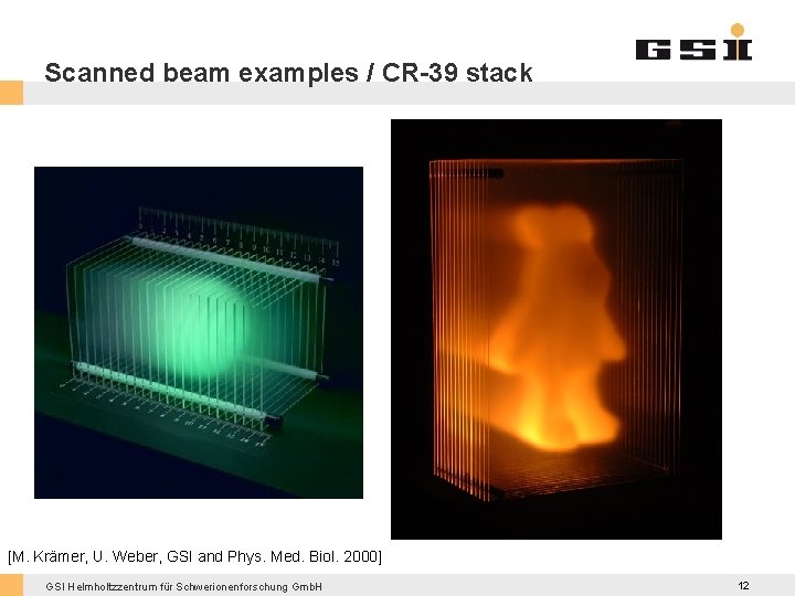 Scanned beam examples / CR-39 stack [M. Krämer, U. Weber, GSI and Phys. Med.