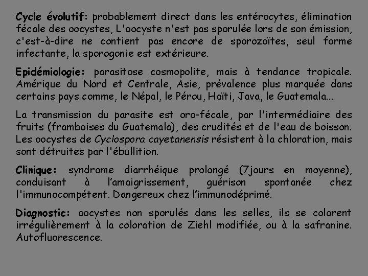 Cycle évolutif: probablement direct dans les entérocytes, élimination fécale des oocystes, L'oocyste n'est pas