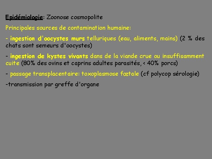 Epidémiologie: Zoonose cosmopolite Principales sources de contamination humaine: - ingestion d'oocystes murs telluriques (eau,