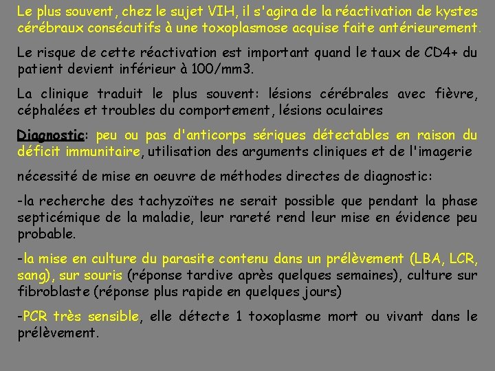 Le plus souvent, chez le sujet VIH, il s'agira de la réactivation de kystes