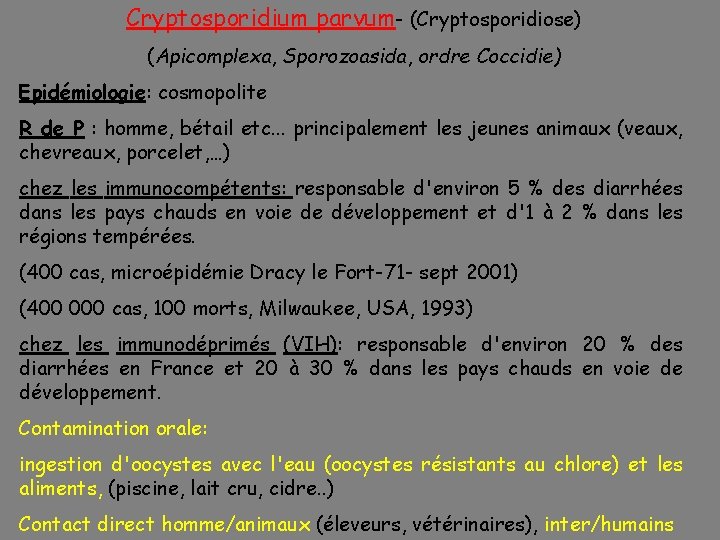 Cryptosporidium parvum- (Cryptosporidiose) (Apicomplexa, Sporozoasida, ordre Coccidie) Epidémiologie: cosmopolite R de P : homme,