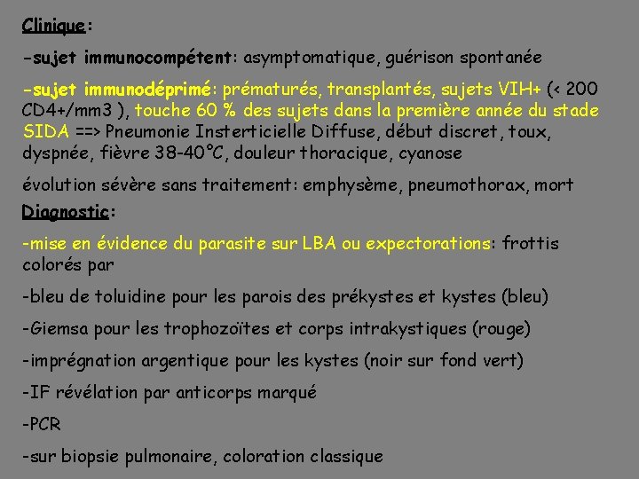 Clinique: -sujet immunocompétent: asymptomatique, guérison spontanée -sujet immunodéprimé: prématurés, transplantés, sujets VIH+ (< 200