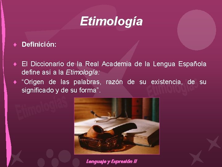 Etimología ♦ Definición: ♦ El Diccionario de la Real Academia de la Lengua Española