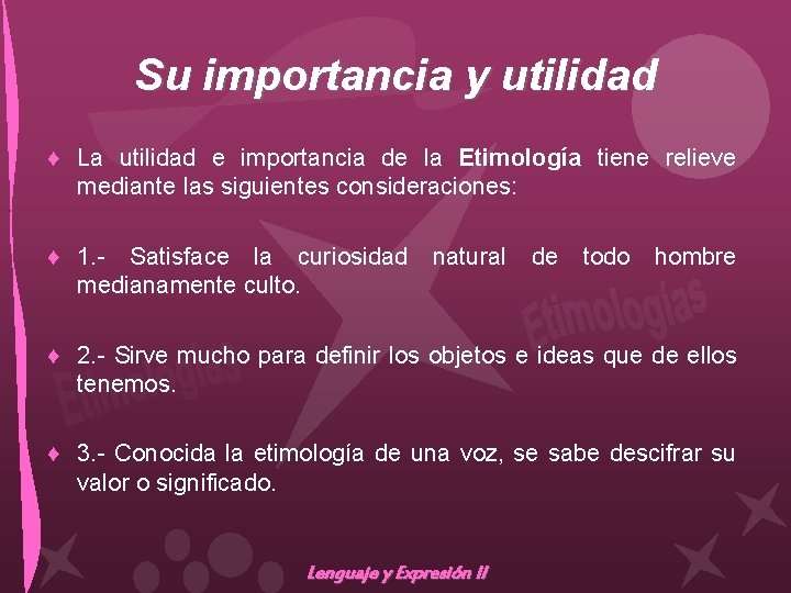 Su importancia y utilidad ♦ La utilidad e importancia de la Etimología tiene relieve