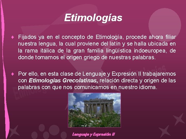 Etimologías ♦ Fijados ya en el concepto de Etimología, procede ahora filiar nuestra lengua,