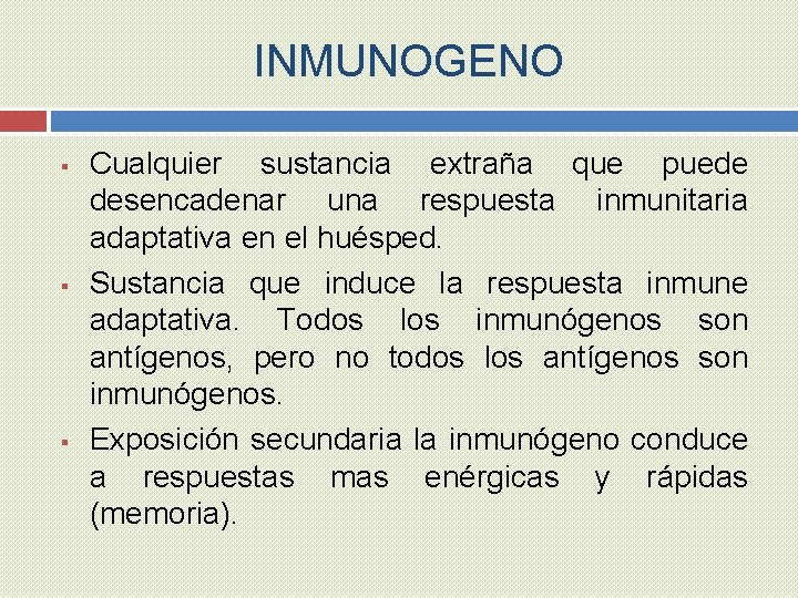 INMUNOGENO § § § Cualquier sustancia extraña que puede desencadenar una respuesta inmunitaria adaptativa