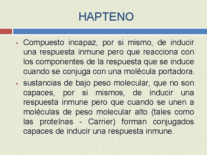 HAPTENO § § Compuesto incapaz, por si mismo, de inducir una respuesta inmune pero