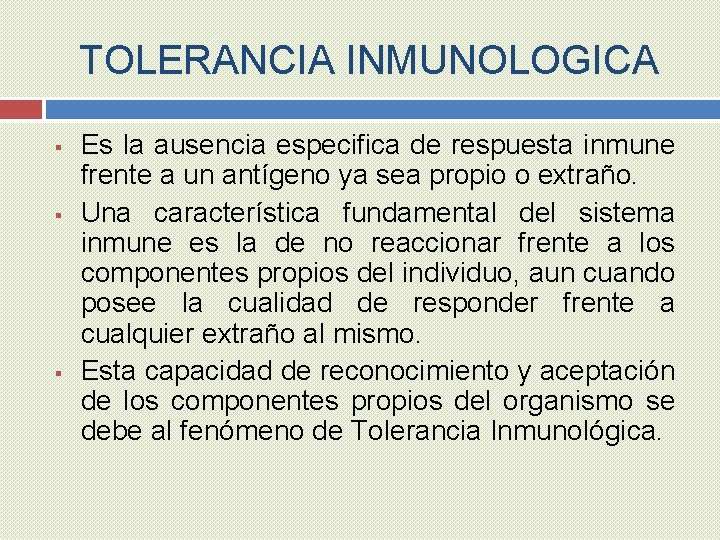 TOLERANCIA INMUNOLOGICA § § § Es la ausencia especifica de respuesta inmune frente a