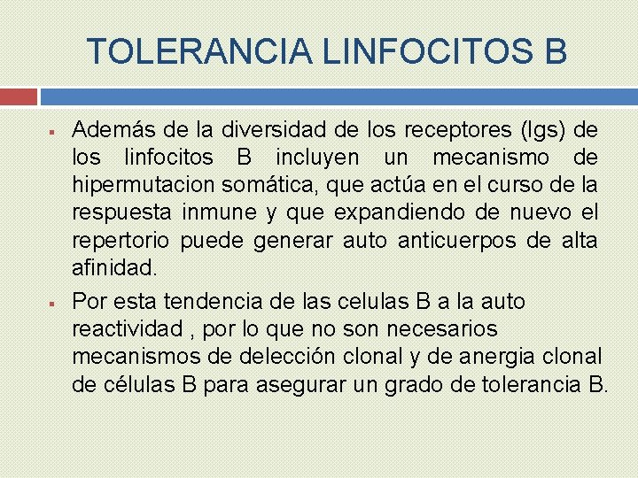 TOLERANCIA LINFOCITOS B § § Además de la diversidad de los receptores (Igs) de