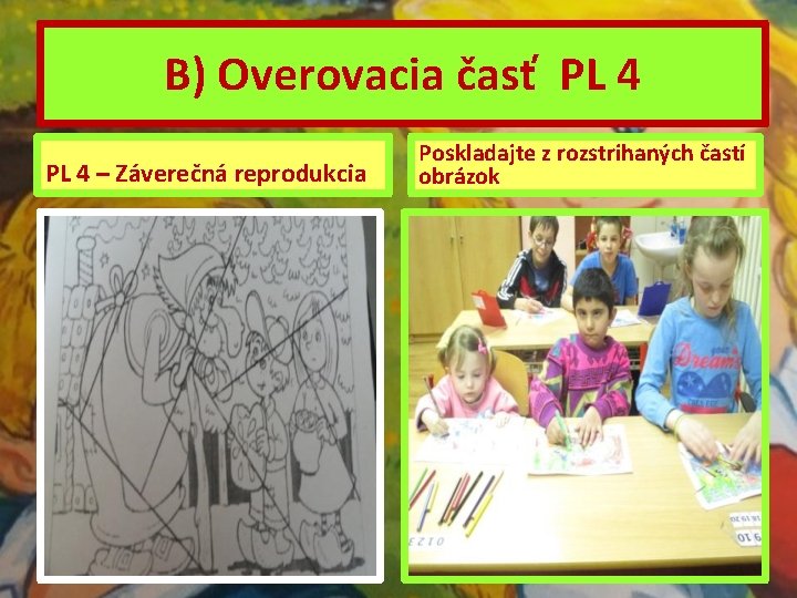 B) Overovacia časť PL 4 – Záverečná reprodukcia Poskladajte z rozstrihaných častí obrázok 