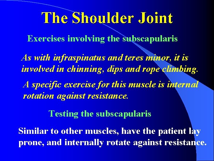 The Shoulder Joint Exercises involving the subscapularis As with infraspinatus and teres minor, it