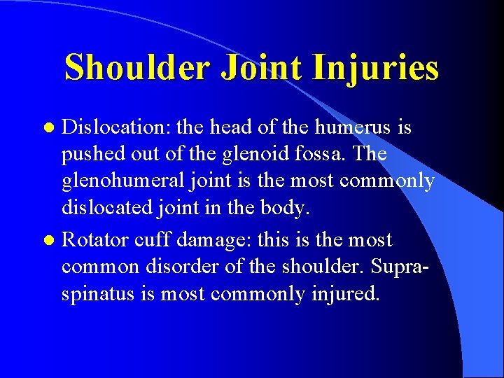 Shoulder Joint Injuries Dislocation: the head of the humerus is pushed out of the