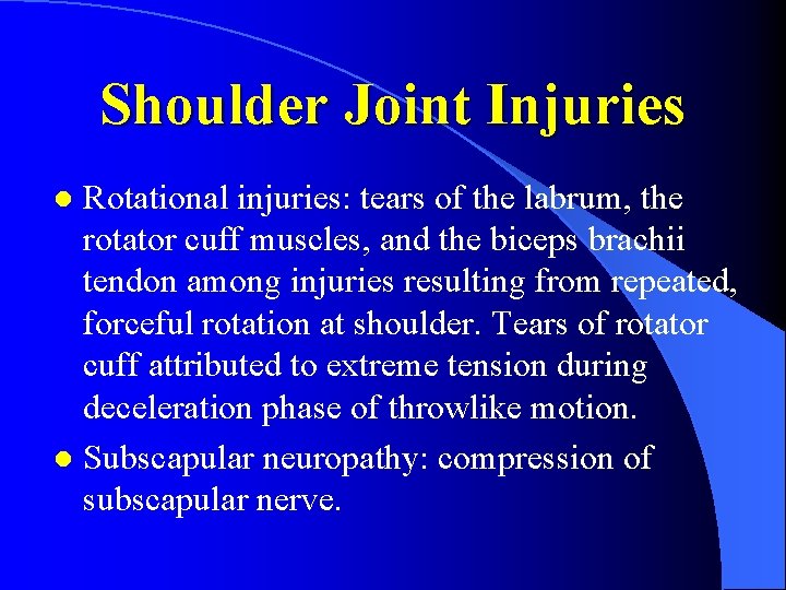 Shoulder Joint Injuries Rotational injuries: tears of the labrum, the rotator cuff muscles, and