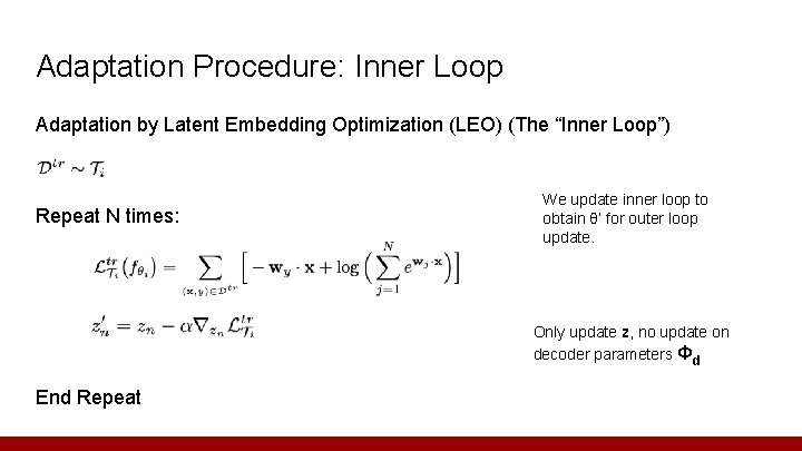 Adaptation Procedure: Inner Loop Adaptation by Latent Embedding Optimization (LEO) (The “Inner Loop”) Repeat