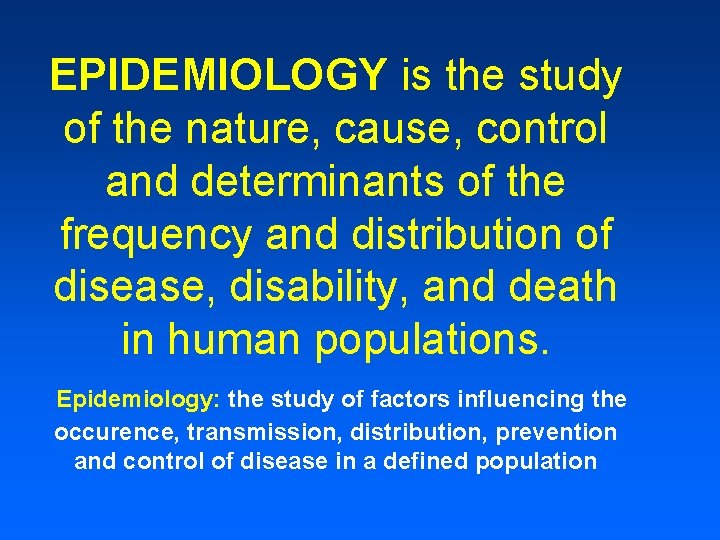 EPIDEMIOLOGY is the study of the nature, cause, control and determinants of the frequency