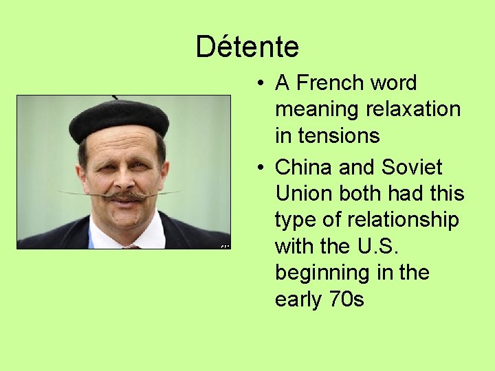 Détente • A French word meaning relaxation in tensions • China and Soviet Union Détente • A French word meaning relaxation in tensions • China and Soviet Union