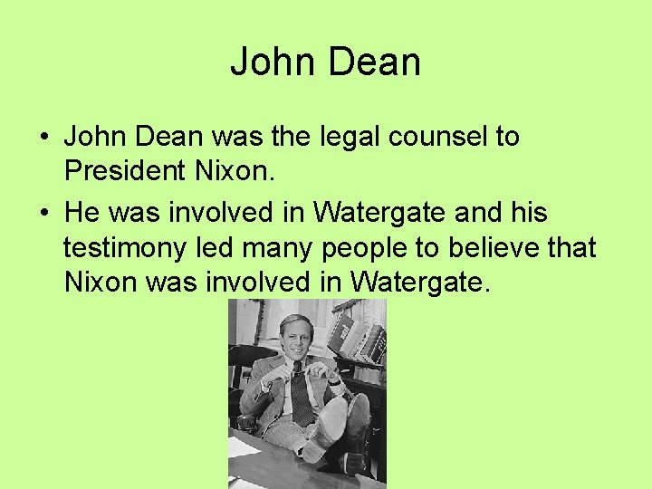 John Dean • John Dean was the legal counsel to President Nixon. • He John Dean • John Dean was the legal counsel to President Nixon. • He