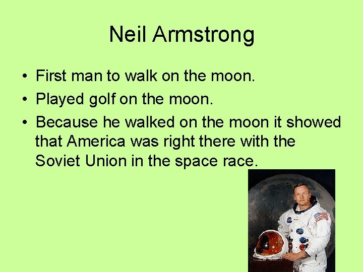 Neil Armstrong • First man to walk on the moon. • Played golf on