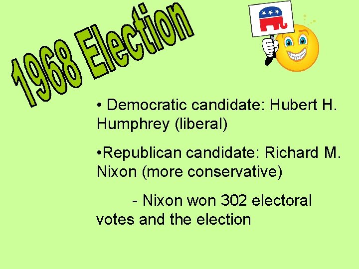 • Democratic candidate: Hubert H. Humphrey (liberal) • Republican candidate: Richard M. Nixon • Democratic candidate: Hubert H. Humphrey (liberal) • Republican candidate: Richard M. Nixon