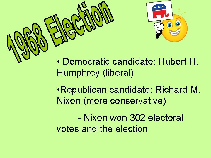  • Democratic candidate: Hubert H. Humphrey (liberal) • Republican candidate: Richard M. Nixon