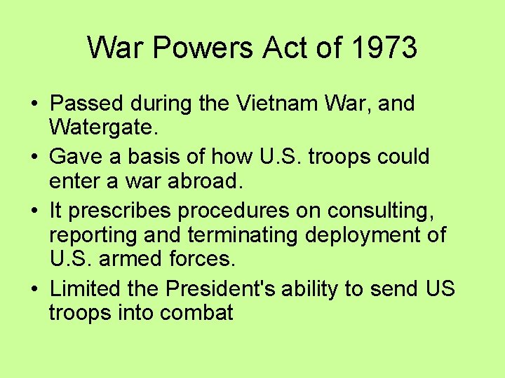 War Powers Act of 1973 • Passed during the Vietnam War, and Watergate. • War Powers Act of 1973 • Passed during the Vietnam War, and Watergate. •