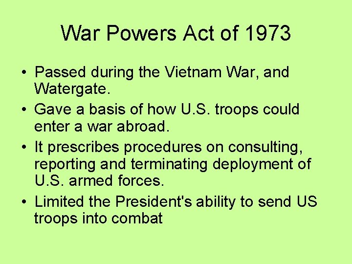 War Powers Act of 1973 • Passed during the Vietnam War, and Watergate. •