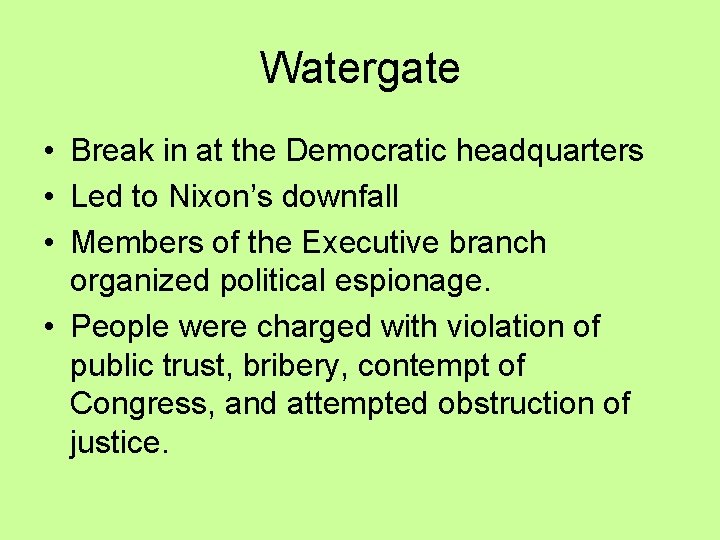 Watergate • Break in at the Democratic headquarters • Led to Nixon’s downfall •