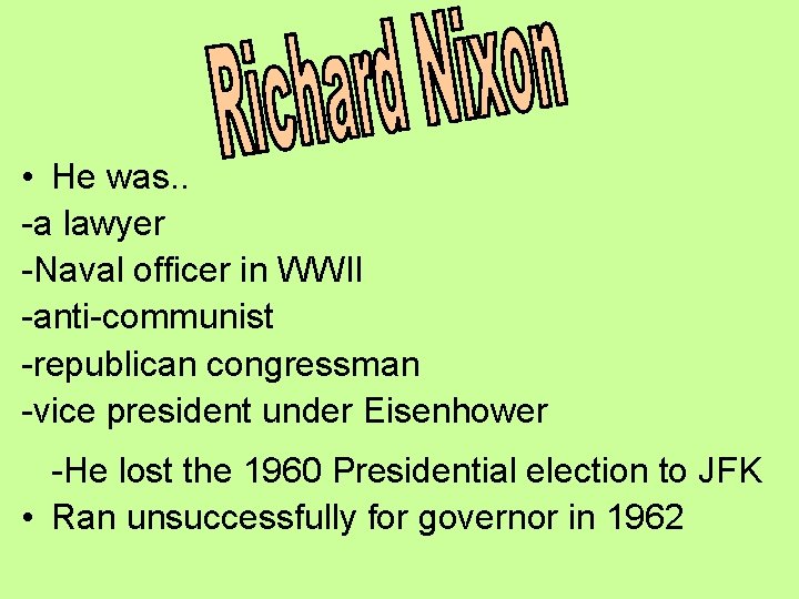 • He was. . -a lawyer -Naval officer in WWII -anti-communist -republican congressman • He was. . -a lawyer -Naval officer in WWII -anti-communist -republican congressman