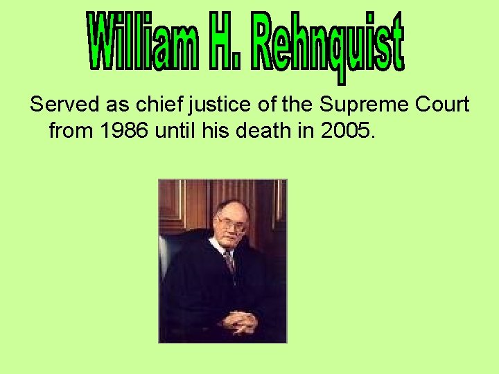 Served as chief justice of the Supreme Court from 1986 until his death in Served as chief justice of the Supreme Court from 1986 until his death in